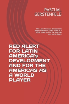 Paperback RED ALERT FOR LATIN AMERICA's DEVELOPMENT AND FOR THE AMERICAS AS A WORLD PLAYER: Why Latin America's development deeply matters for USA's future as a Book