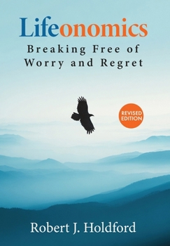 Hardcover Lifeonomics: Breaking Free From Worry and Regret Book