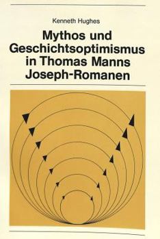 Mythos Und Geschichtsoptimismus in Thomas Manns Joseph-Romanen
