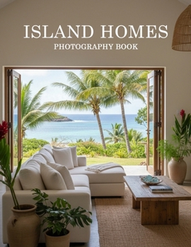 Paperback Island Homes Photography Book: Elevate Your Home With Exquisite Island Architecture Book
