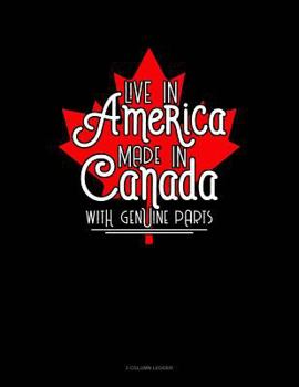Paperback Live in America, Made in Canada with Genuine Parts: 3 Column Ledger Book