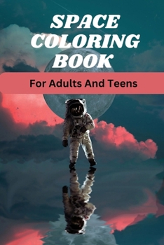 Paperback Space coloring book for adults and teens.: Space adventure solar system, outer space coloring book, adults teen, kid unleash, imagination adult, teens Book