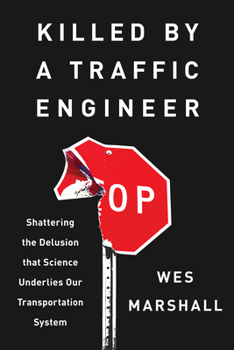 Paperback Killed by a Traffic Engineer: Shattering the Delusion That Science Underlies Our Transportation System Book