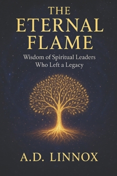 The Eternal Flame: Wisdom of Spiritual Leaders Who Left a Legacy
