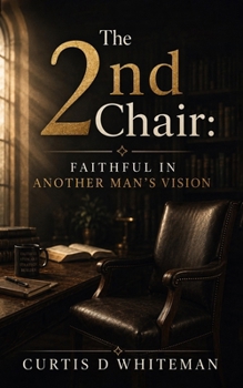 Paperback The 2nd Chair: Faithful in Another Man's Vision Book