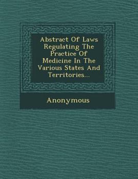 Paperback Abstract of Laws Regulating the Practice of Medicine in the Various States and Territories... Book