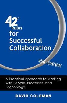 Paperback 42 Rules for Successful Collaboration (2nd Edition): A Practical Approach to Working with People, Processes and Technology Book