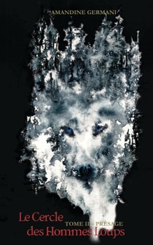Le Cercle des Hommes Loups: Tome II - PRESAGE