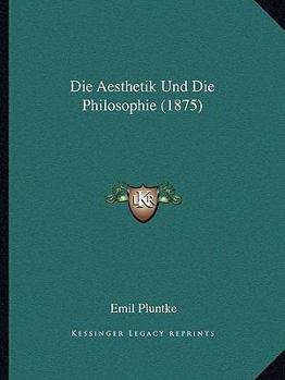 Paperback Die Aesthetik Und Die Philosophie (1875) [German] Book