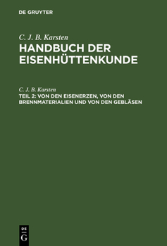 Hardcover Handbuch der Eisenhüttenkunde, Teil 2, Von den Eisenerzen, von den Brennmaterialien und von den Gebläsen [German] Book