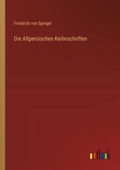 Die Altpersischen Keilinschriften (German Edition)