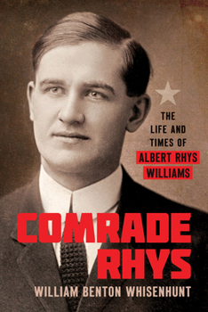 Comrade Rhys: The Life and Times of Albert Rhys Williams