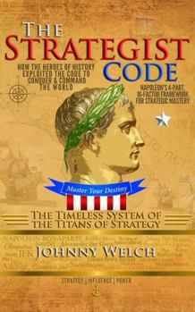 Paperback The Strategist Code: The Timeless System of the Titans of Strategy: How the Heroes of History Exploited the Code to Conquer and Command the World: Napoleon’s 16-Factor Framework for Strategic Mastery Book