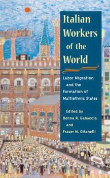 Hardcover Italian Workers of the World: Labor Migration and the Formation of Multiethnic States Book