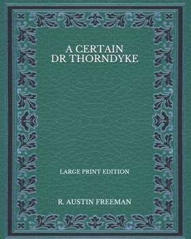 Paperback A Certain Dr Thorndyke - Large Print Edition Book