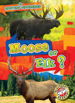 Moose or Elk? - Book  of the Scholastic: Blastoff! Spotting Differences