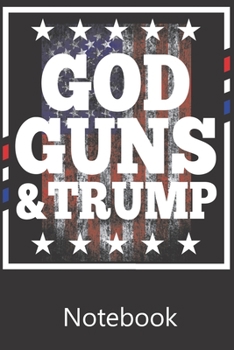 God Guns & Trump: Funny Cute Notebook, College Ruled Blank Lined Book, Composition Book for School Diary, Christmas Birthday Gifts