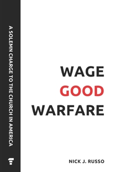 Paperback Wage Good Warfare: A Solemn Charge to the Church in America Book