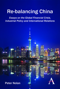 Hardcover Re-Balancing China: Essays on the Global Financial Crisis, Industrial Policy and International Relations Book