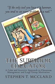 Paperback The Superior Educator: A Calm and Assertive Approach to Classroom Management and Large Group Motivation Book