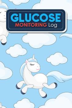 Glucose Monitoring Log: Blood Glucose Testing Log Sheet, Diabetic Log Books, Diabetes Blood Sugar Log Book, Blood Glucose Chart, Cute Unicorns Cover