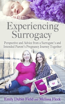 Paperback Experiencing Surrogacy: Perspective and Advice from a Surrogate's and Intended Parent's Pregnancy Journey Together Book