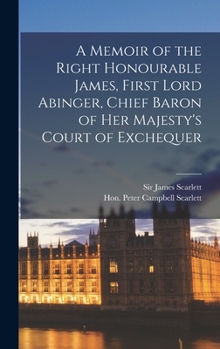 Hardcover A Memoir of the Right Honourable James, First Lord Abinger, Chief Baron of Her Majesty's Court of Exchequer Book