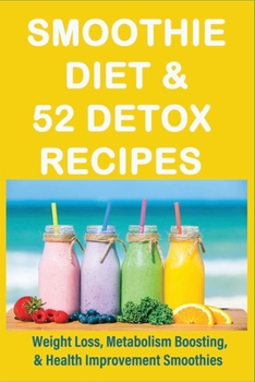 Paperback Smoothie Diet & 52 Detox Recipes: Weight Loss, Metabolism Boosting, & Health Improvement Smoothies: Blue Lemon Smoothie Recipe Book