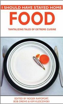 Paperback I Should Have Stayed Home: Food: Tantalizing Tales of Extreme Cuisine Book
