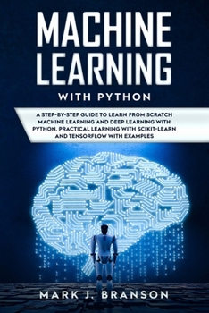 Paperback Machine Learning with Python: A Step-By-Step Guide in Learning from Scratch Machine Learning and Deep Learning with Python, a Practical Learning wit Book