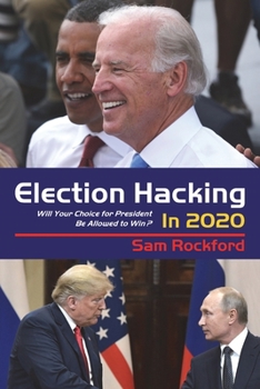 Paperback Election Hacking in 2020: Will Your Choice for President Be Allowed to Win? Book