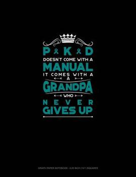 Paperback Pkd Doesn't Come with a Manual It Comes with a Grandpa Who Never Gives Up: Graph Paper Notebook - 0.25 Inch (1/4) Squares Book