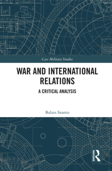 Hardcover War and International Relations: A Critical Analysis Book