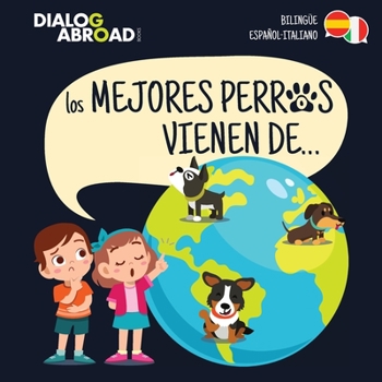 Paperback Los mejores perros vienen de... (Bilingüe Español-Italiano): Una búsqueda global para encontrar a la raza de perro perfecta [Spanish] Book