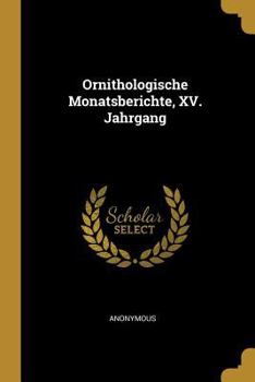 Paperback Ornithologische Monatsberichte, XV. Jahrgang [German] Book