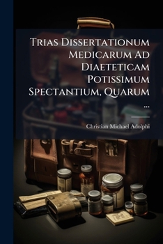 Paperback Trias Dissertationum Medicarum Ad Diaeteticam Potissimum Spectantium, Quarum ... [Latin] Book