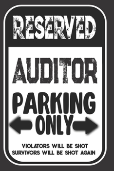 Reserved Auditor Parking Only. Violators Will Be Shot. Survivors Will Be Shot Again: Blank Lined Notebook | Thank You Gift For Auditor