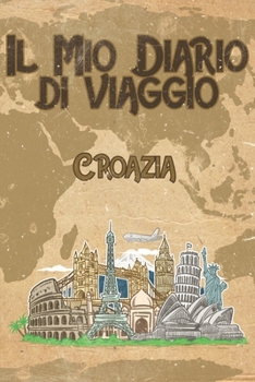 Il mio diario di viaggio Croazia: 6x9 Diario di viaggio I Taccuino con liste di controllo da compilare I Un regalo perfetto per il tuo viaggio in Croazia e per ogni viaggiatore (Italian Edition)