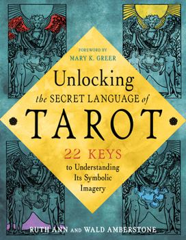 Paperback Unlocking the Secret Language of Tarot: 22 Keys to Understanding Its Symbolic Imagery Book