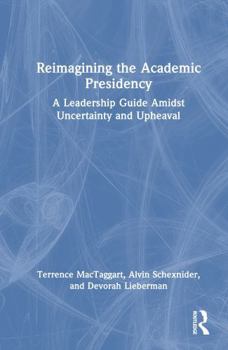 Hardcover Reimagining the Academic Presidency: A Leadership Guide Amidst Uncertainty and Upheaval Book