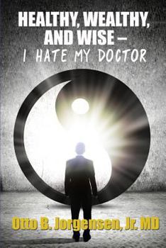 Paperback Healthy, Wealthy, and Wise - I Hate My Doctor Book