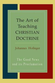 Paperback The Art Of Teaching Christian Doctrine: Good News And Its Proclamation Book