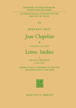Jean Chapelainsoixante-Dix-Sept Lettres Inedites a Nicolas Heinsius 1649-1658: Publiees D'Apres Le Manuscrit De Leyde Avec Une Introduction ET DES Notes ... Internationales D'hstoire Des Idees)