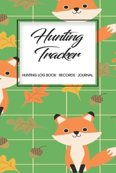 Hunting Log Book Records Journal: Hunting Tracker Hunting Forest Hunter Huntsman Wild Deer Bear Fox