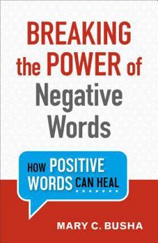 Paperback Breaking the Power of Negative Words: How Positive Words Can Heal Book