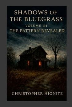 Paperback Shadows of the Bluegrass Volume III: THE PATTERN REVEALED: A Record of Witness, Restraint, and Release Book