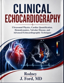 Paperback CLINICAL ECHOCARDIOGRAPHY: Ultrasound Physics, Cardiac Quantification, Hemodynamics, Valvular Disease, and Advanced Echocardiographic Techniques Book