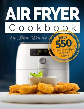 Paperback Air Fryer Cookbook: Tasty 550 Quick & Easy Days of Air Fryer Cooking: Air Fryer Cookbook for Beginners: Air Fryer Cookbook for Two: Air Fr Book