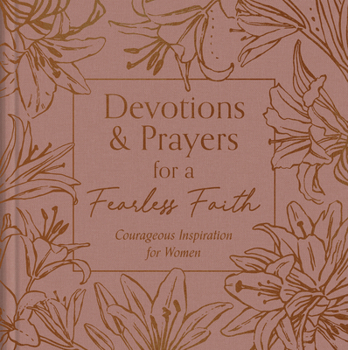Devotions and Prayers for a Fearless Faith : Courageous Inspiration for Women