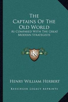 Paperback The Captains Of The Old World: As Compared With The Great Modern Strategists Book